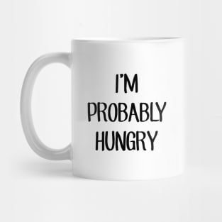 I'm Probably Hungry Mug